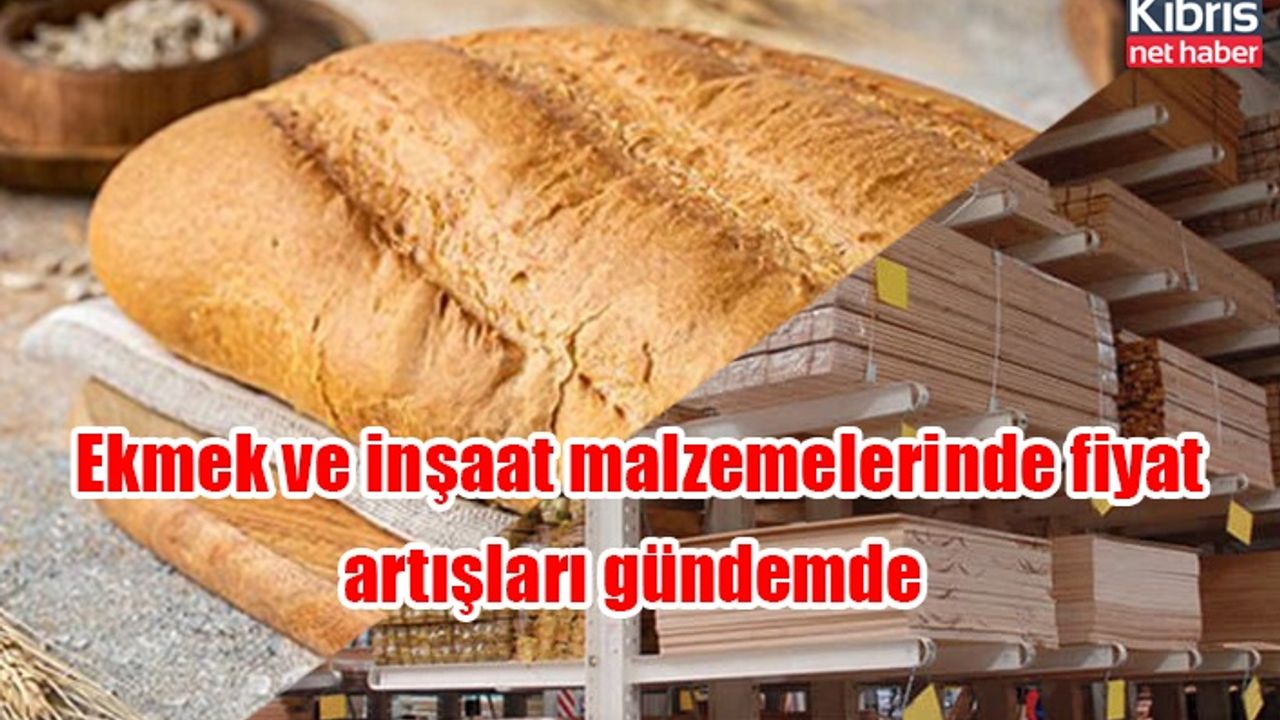 Ekmek ve inşaat malzemelerinde fiyat artışları gündemde