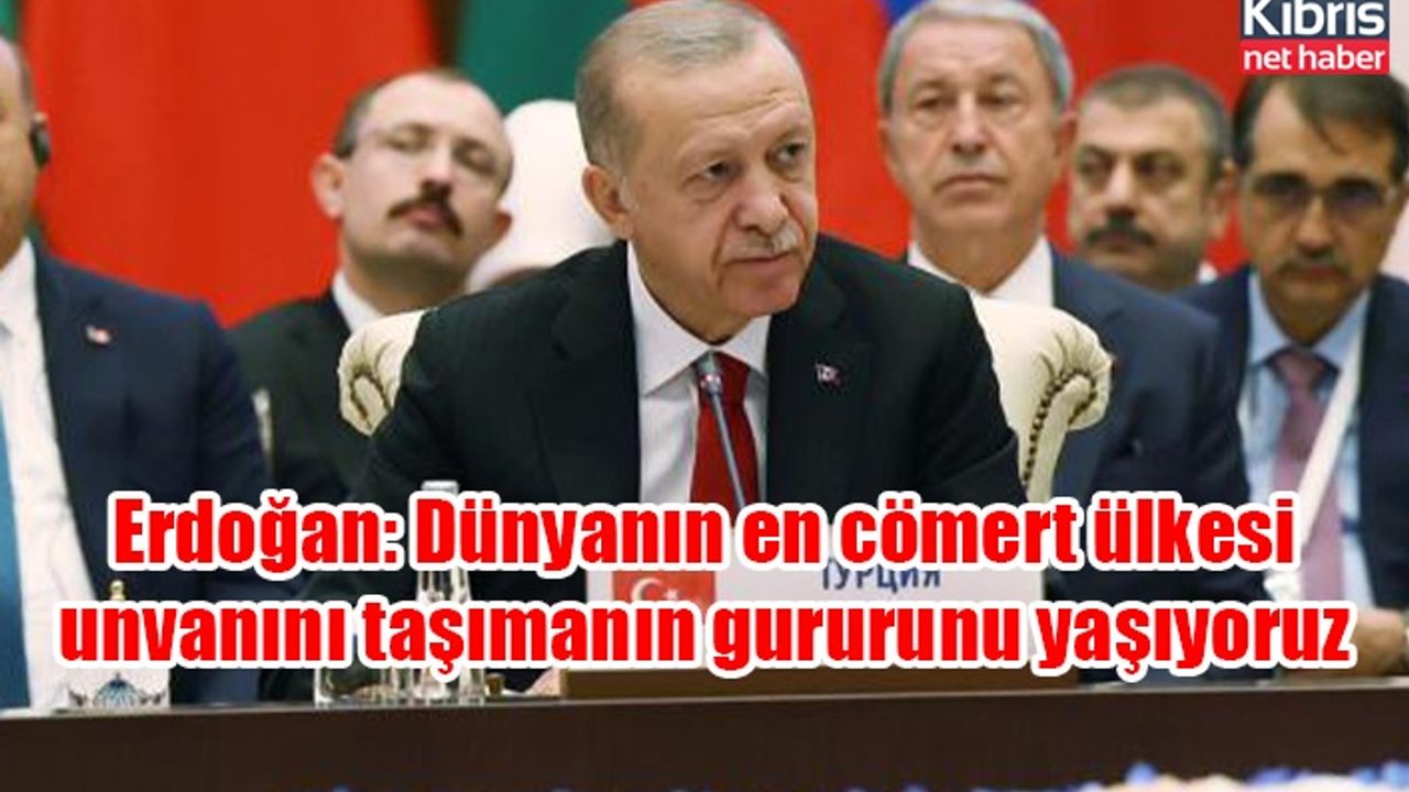 Erdoğan: Dünyanın en cömert ülkesi unvanını taşımanın gururunu yaşıyoruz