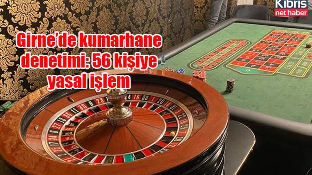 Girne’de kumarhane denetimi: 56 kişiye yasal işlem