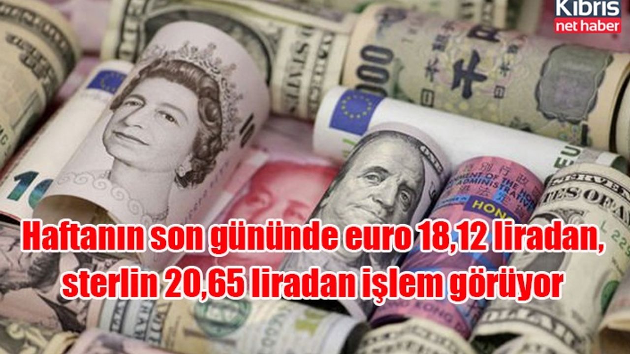 Haftanın son gününde euro 18,12 liradan, sterlin 20,65 liradan işlem görüyor