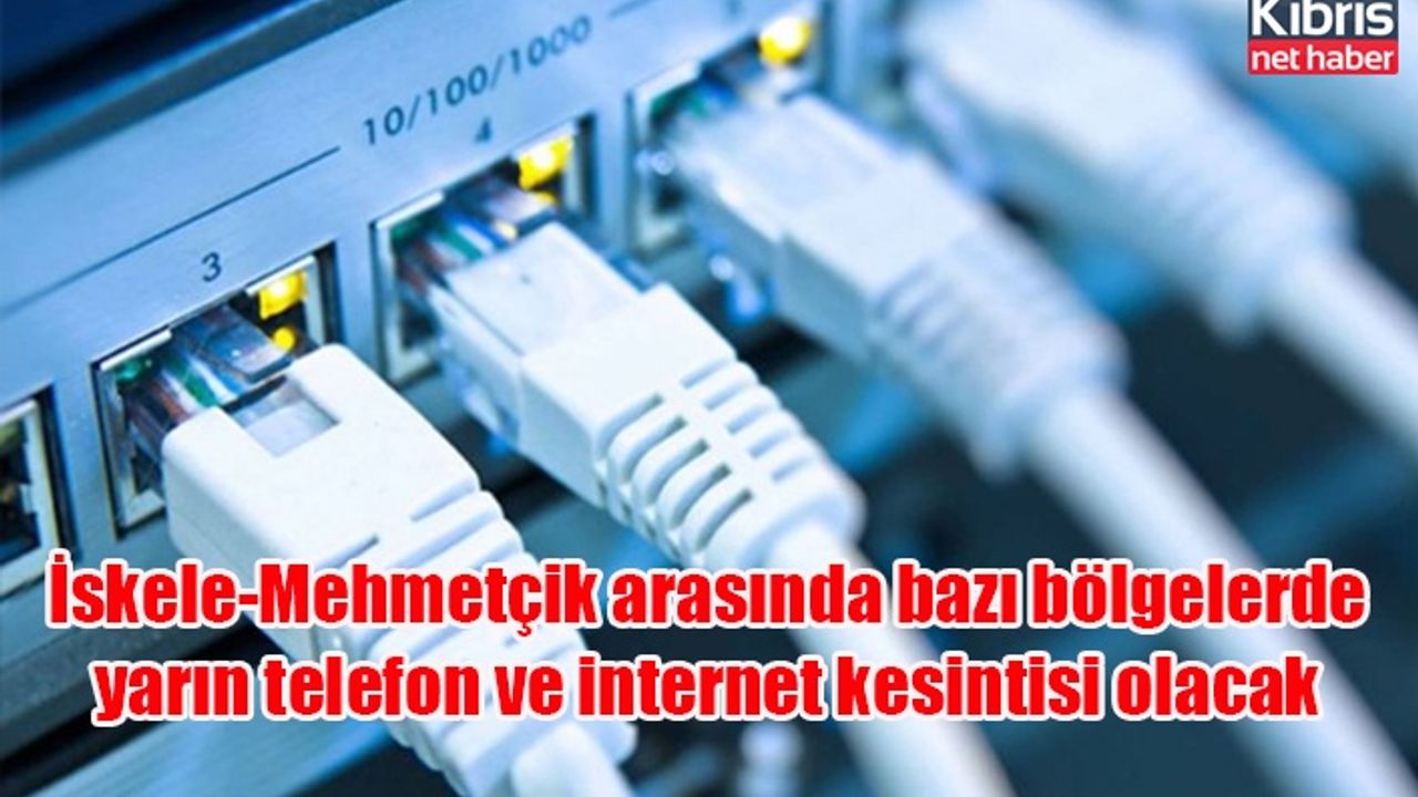 İskele-Mehmetçik arasında bazı bölgelerde yarın telefon ve internet kesintisi olacak