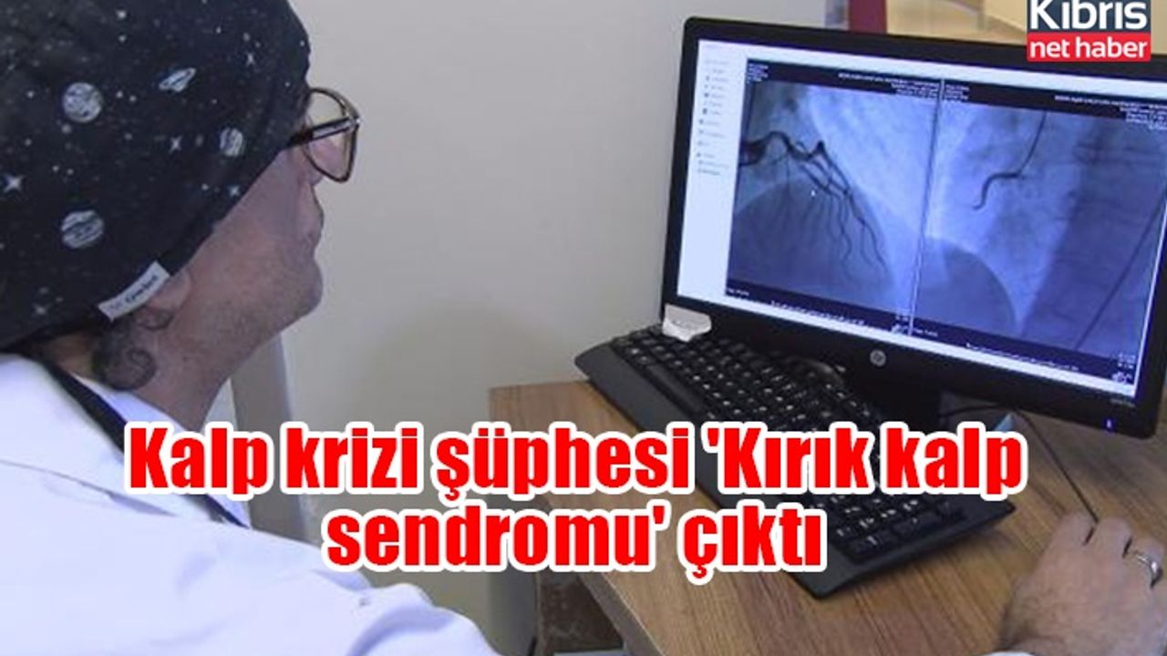 Kalp krizi şüphesi 'Kırık kalp sendromu' çıktı