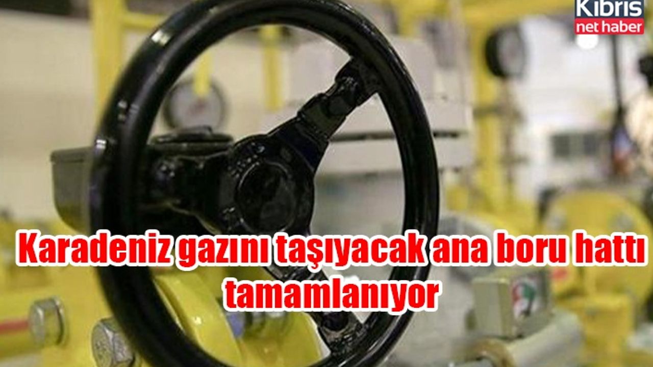 Karadeniz gazını taşıyacak ana boru hattı tamamlanıyor