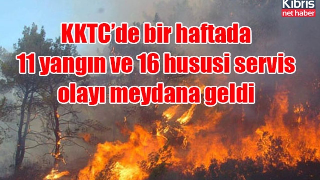 KKTC’de bir haftada 11 yangın ve 16 hususi servis olayı meydana geldi