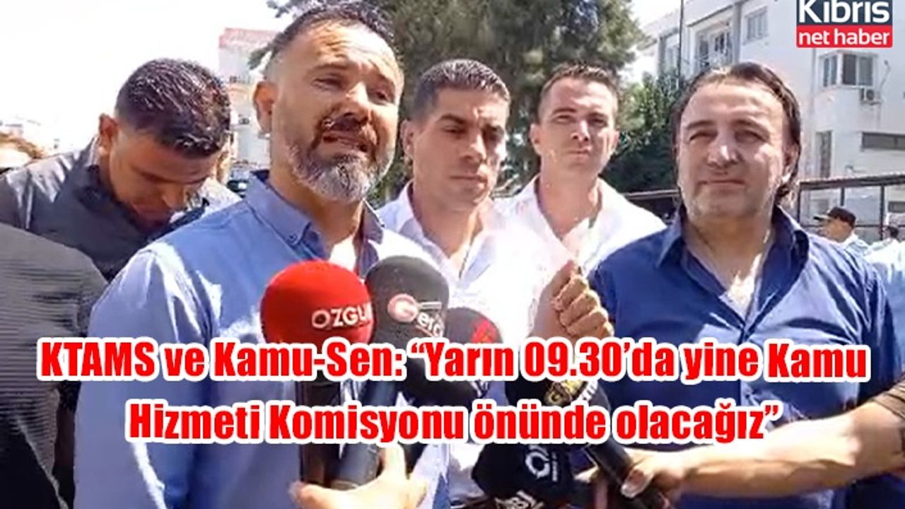 KTAMS ve Kamu-Sen: “Yarın 09.30’da yine Kamu Hizmeti Komisyonu önünde olacağız”