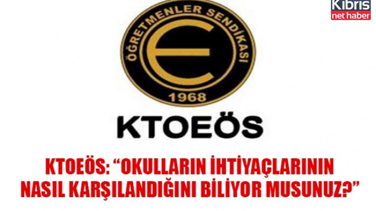KTOEÖS: “Okulların ihtiyaçlarının nasıl karşılandığını biliyor musunuz?”