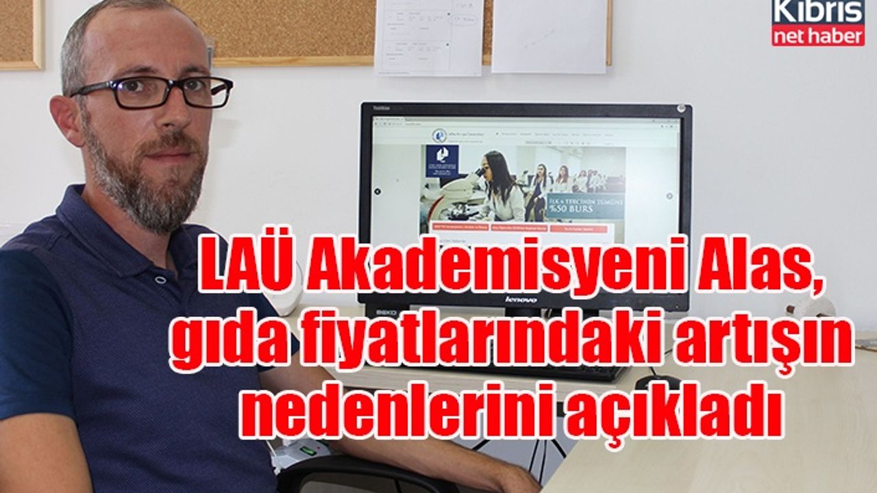 LAÜ Akademisyeni Alas, gıda fiyatlarındaki artışın nedenlerini açıkladı