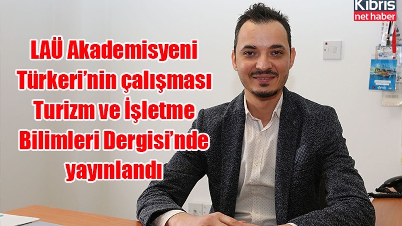 LAÜ Akademisyeni Türkeri’nin çalışması Turizm ve İşletme Bilimleri Dergisi’nde yayınlandı