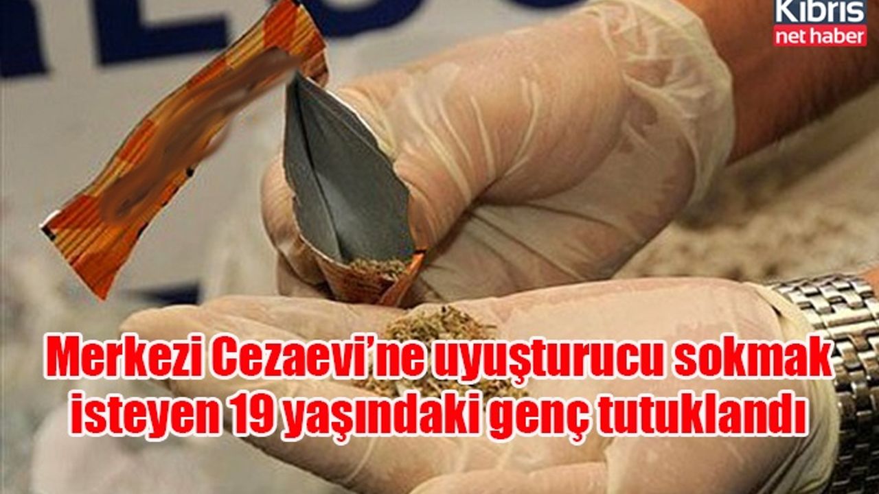Merkezi Cezaevi’ne uyuşturucu sokmak isteyen 19 yaşındaki genç tutuklandı