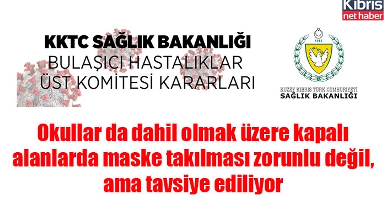 Okullar da dahil olmak üzere kapalı alanlarda maske takılması zorunlu değil, ama tavsiye ediliyor