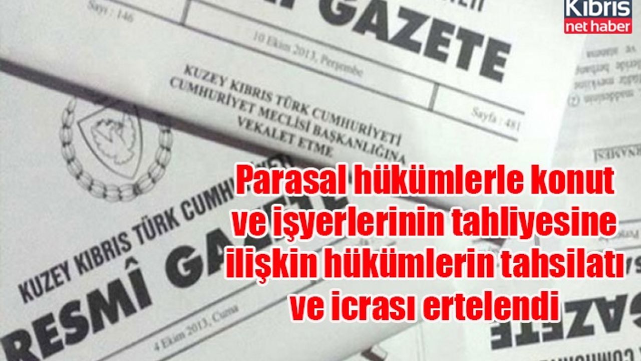 Parasal hükümlerle konut ve işyerlerinin tahliyesine ilişkin hükümlerin tahsilatı ve icrası ertelendi
