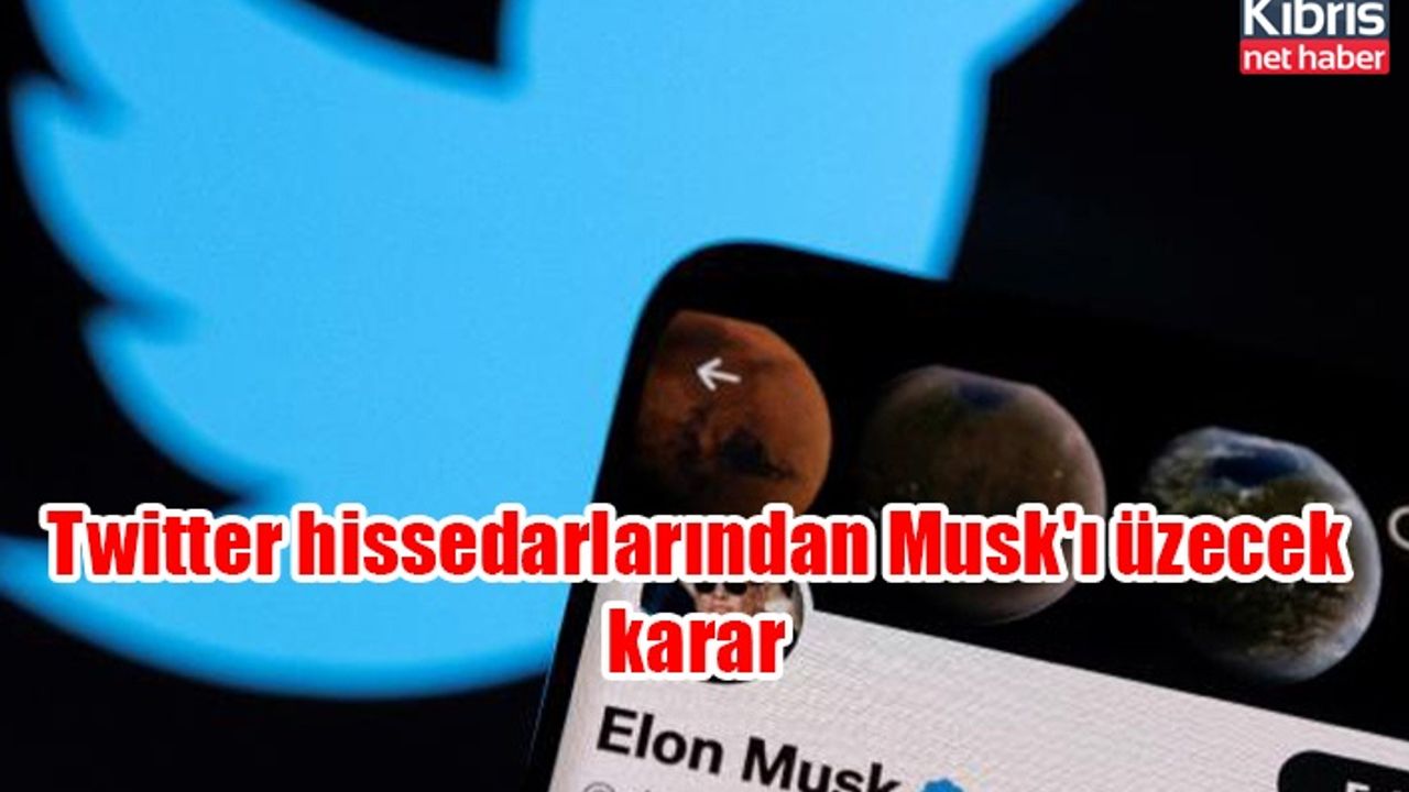 Twitter hissedarlarından Musk'ı üzecek karar