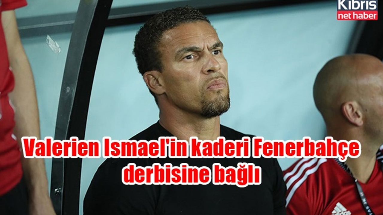 Valerien Ismael'in kaderi Fenerbahçe derbisine bağlı