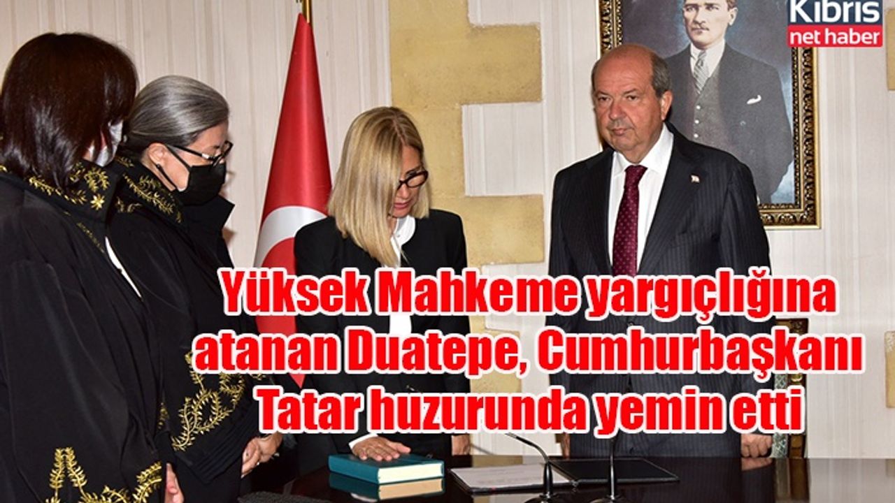 Yüksek Mahkeme yargıçlığına atanan Duatepe, Cumhurbaşkanı Tatar huzurunda yemin etti