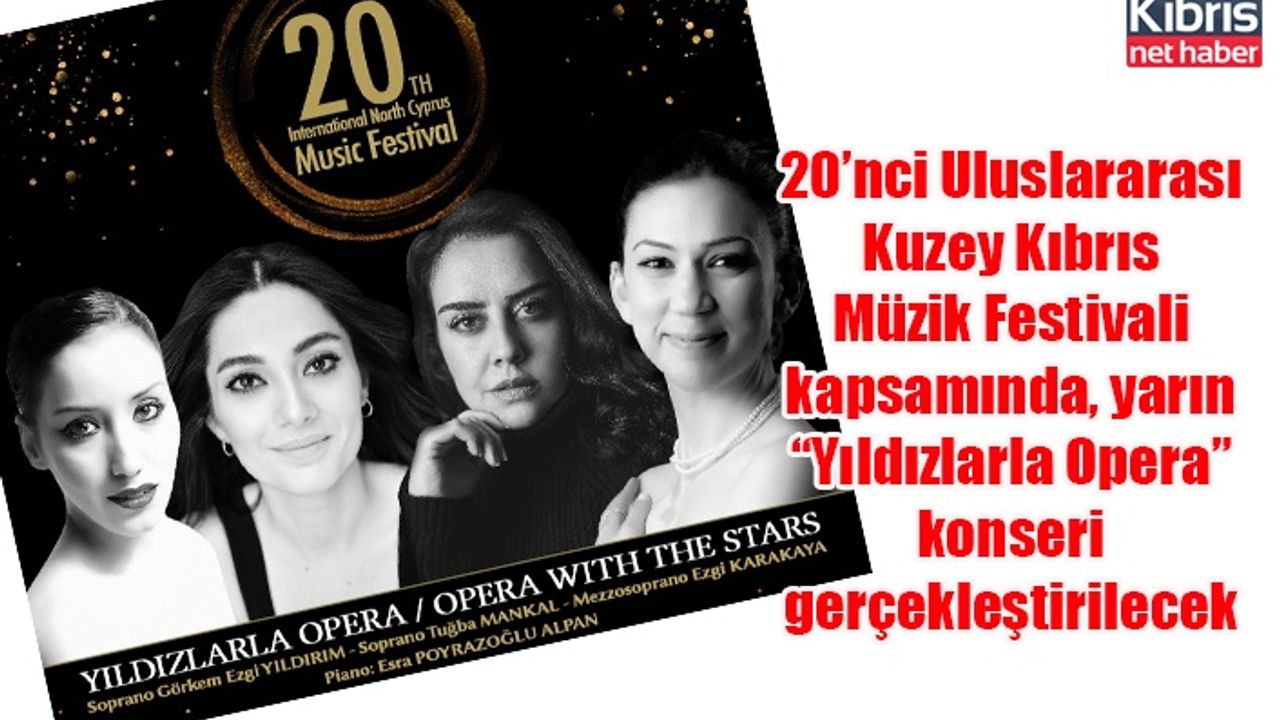 20’nci Uluslararası Kuzey Kıbrıs Müzik Festivali kapsamında, yarın “Yıldızlarla Opera” konseri gerçekleştirilecek