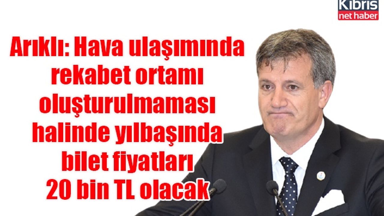 Arıklı: Hava ulaşımında rekabet ortamı oluşturulmaması halinde yılbaşında bilet fiyatları 20 bin TL olacak