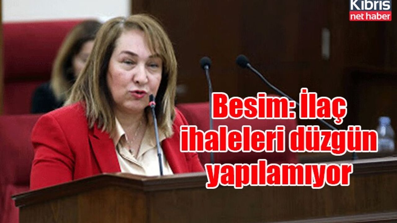 Besim: İlaç ihaleleri düzgün yapılamıyor