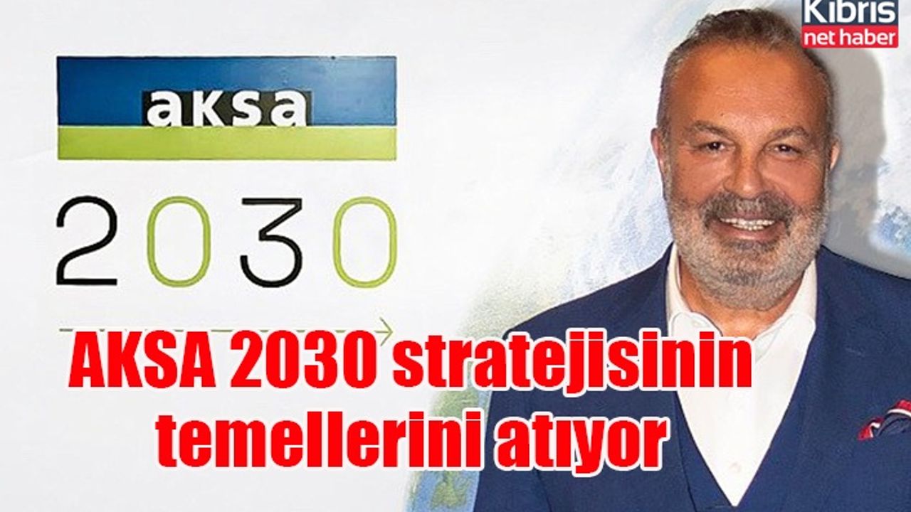 Cemil Kazancı: Amacımız 2030 yılında AKSA’yı global enerji sektöründe güçlü bir oyuncu haline getirmek