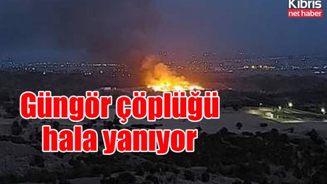 Güngör çöplüğü hala yanıyor