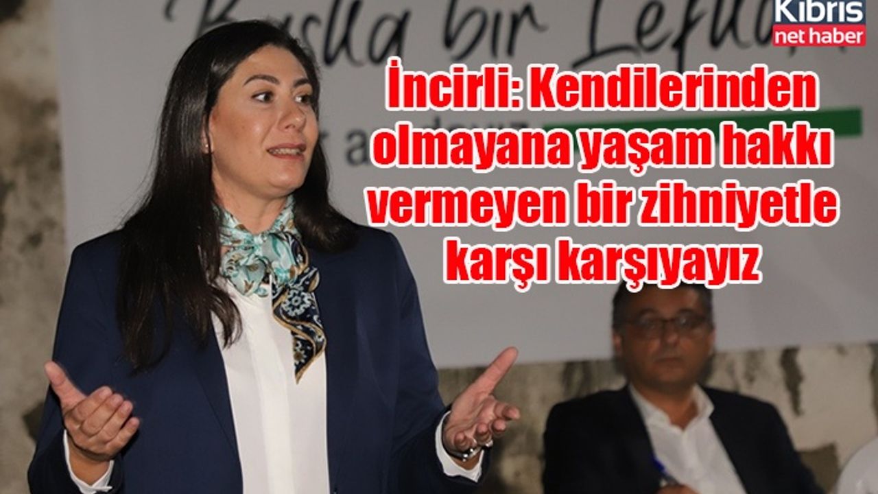İncirli: Kendilerinden olmayana yaşam hakkı vermeyen bir zihniyetle karşı karşıyayız