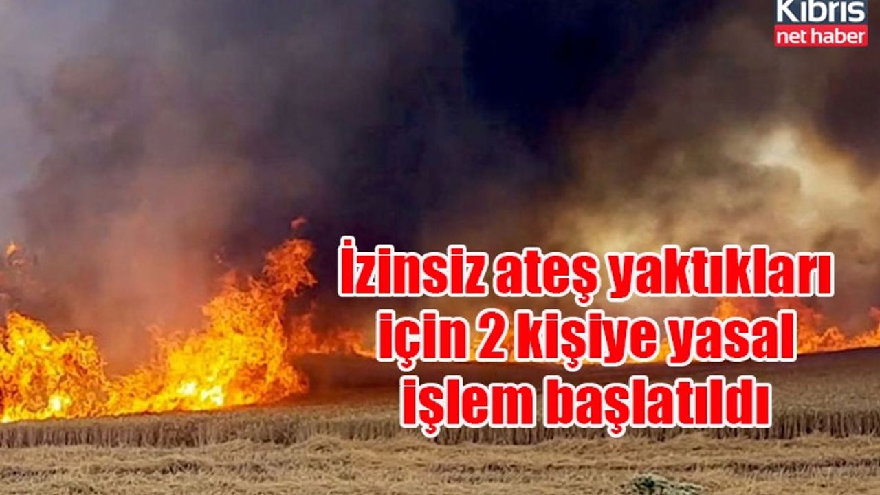 İzinsiz ateş yaktıkları için 2 kişiye yasal işlem başlatıldı