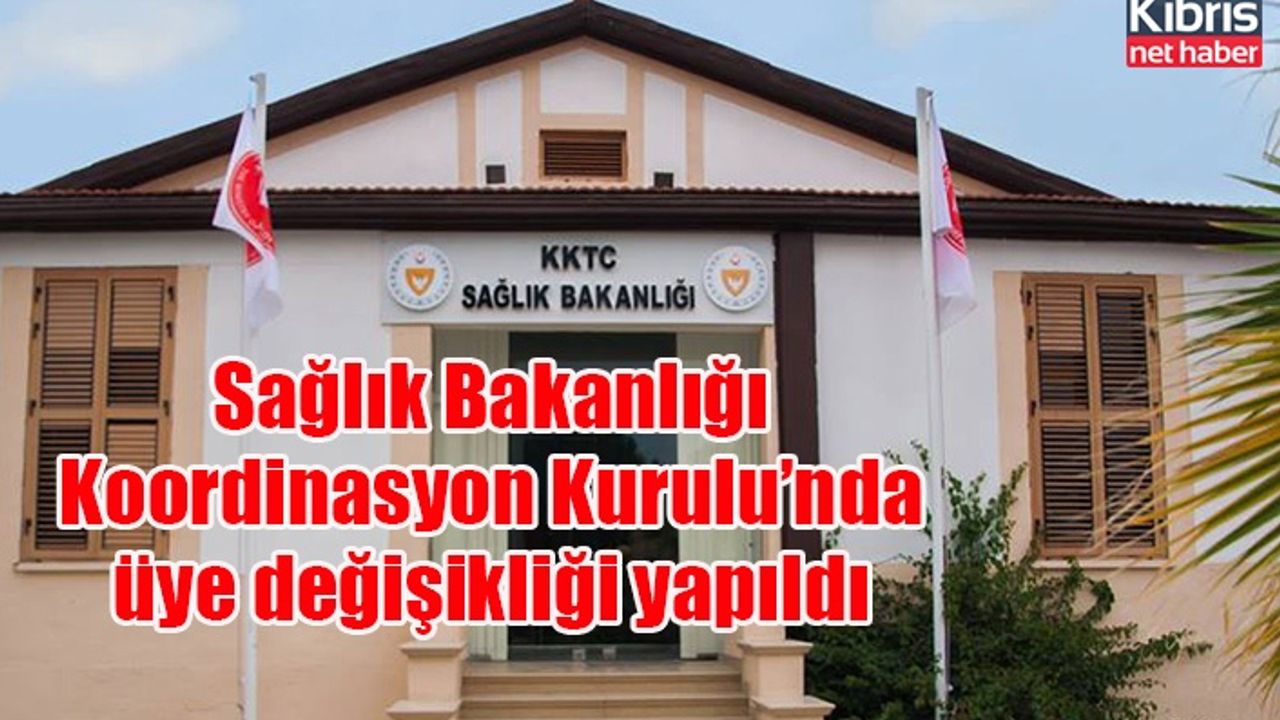 Sağlık Bakanlığı Koordinasyon Kurulu’nda üye değişikliği yapıldı