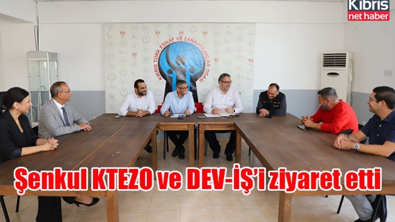 Şenkul KTEZO ve DEV-İŞ’i ziyaret etti
