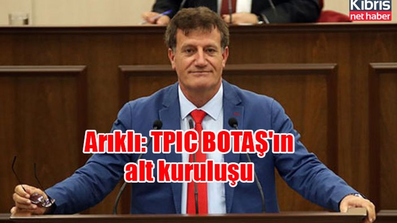 Arıklı: TPIC BOTAŞ'ın alt kuruluşu
