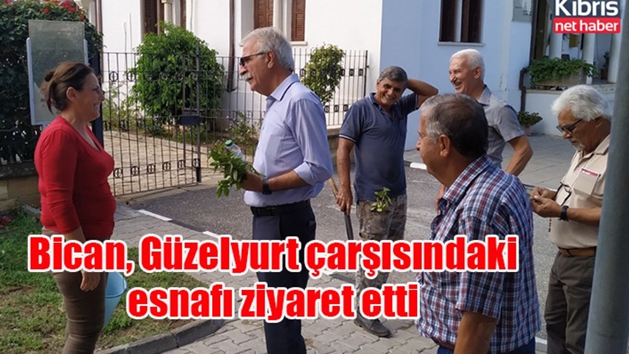 Bican, Güzelyurt çarşısındaki esnafı ziyaret etti