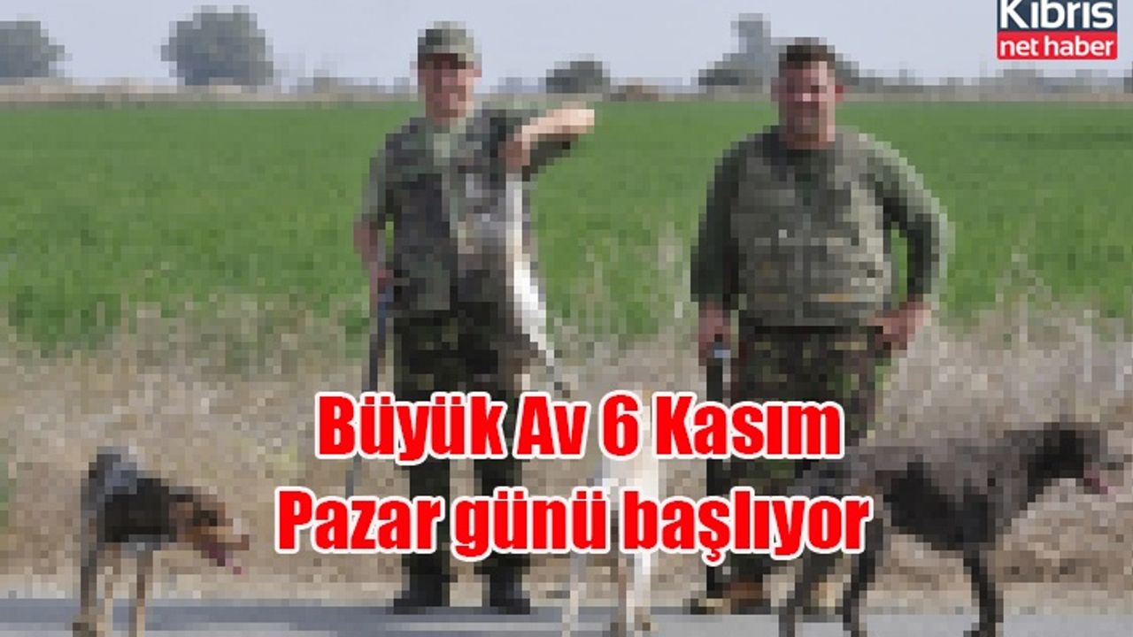 Büyük Av 6 Kasım Pazar günü başlıyor