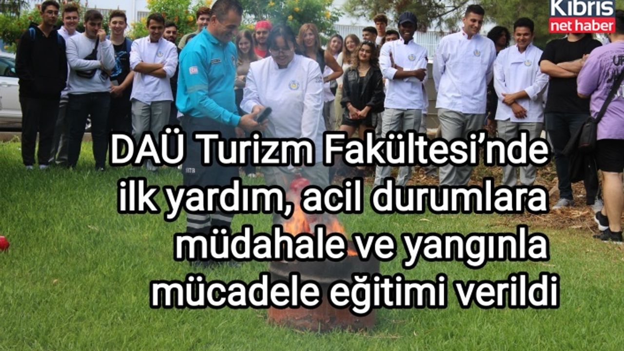 DAÜ Turizm Fakültesi’nde ilk yardım, acil durumlara müdahale ve yangınla mücadele eğitimi verildi