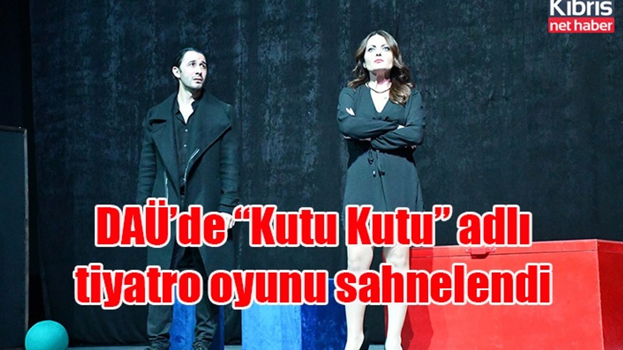 DAÜ’de “Kutu Kutu” adlı tiyatro oyunu sahnelendi