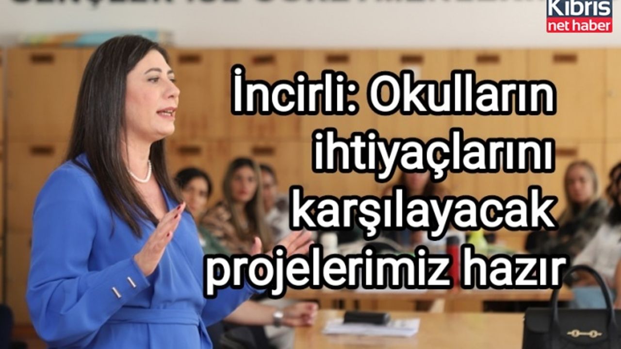 İncirli: Okulların ihtiyaçlarını karşılayacak projelerimiz hazır
