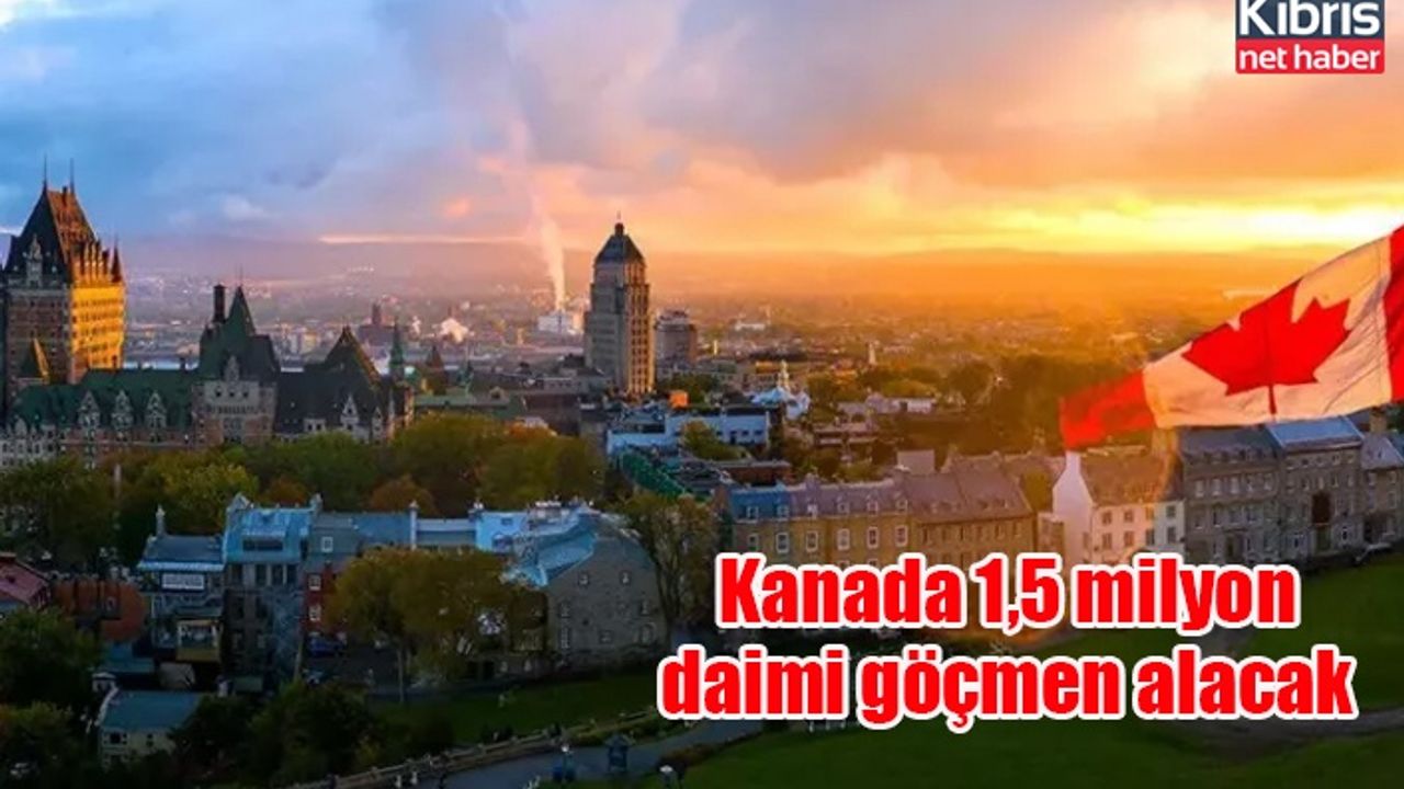 Kanada 1,5 milyon daimi göçmen alacak