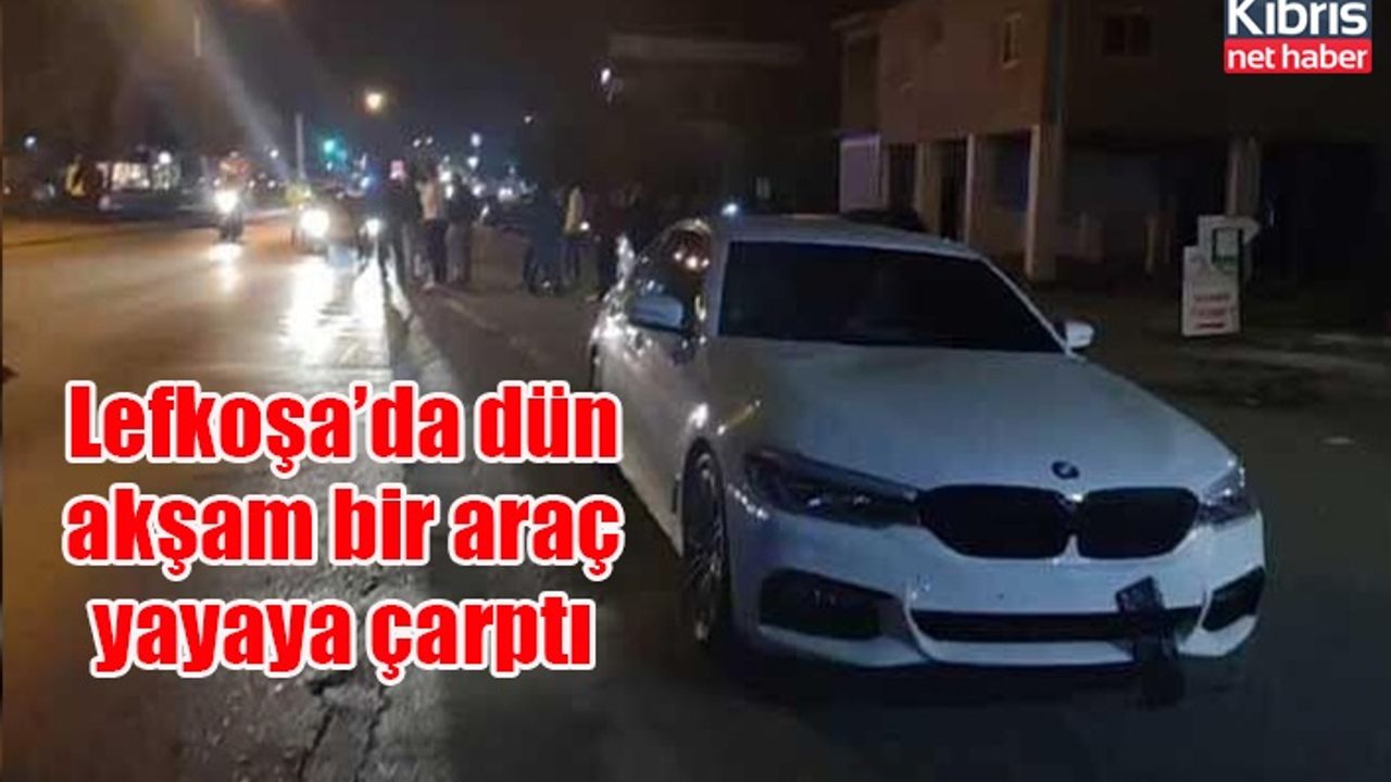 Lefkoşa’da dün akşam bir araç yayaya çarptı