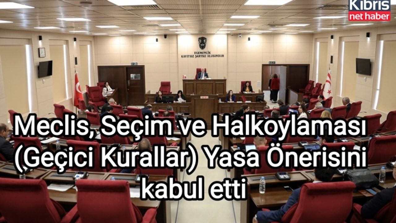 Meclis, Seçim ve Halkoylaması (Geçici Kurallar) Yasa Önerisini kabul etti