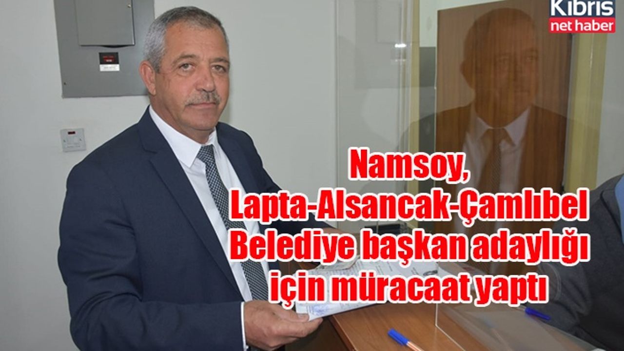 Namsoy, Lapta-Alsancak-Çamlıbel Belediye başkan adaylığı için müracaat yaptı