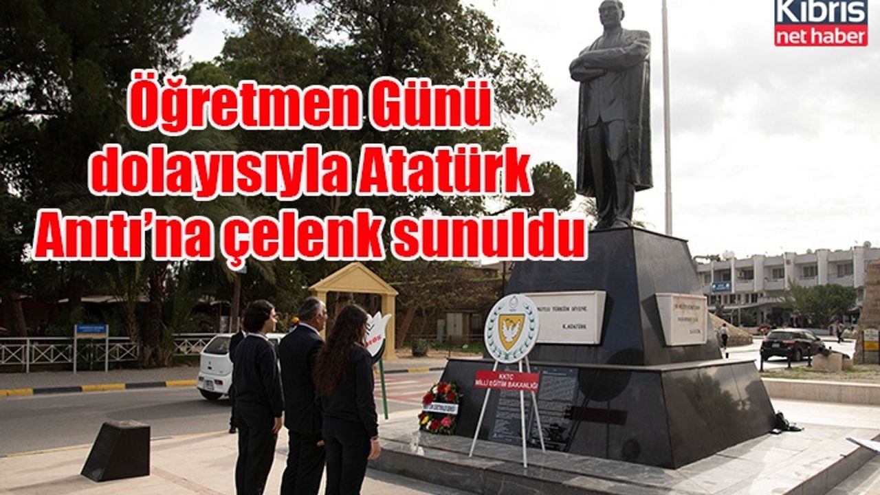 Öğretmen Günü dolayısıyla Atatürk Anıtı’na çelenk sunuldu