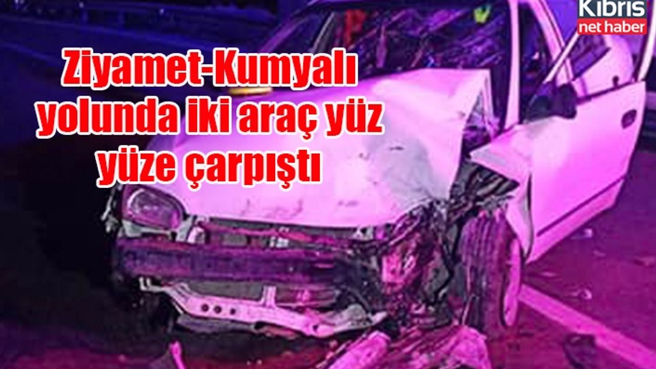Ziyamet-Kumyalı yolunda iki araç yüz yüze çarpıştı