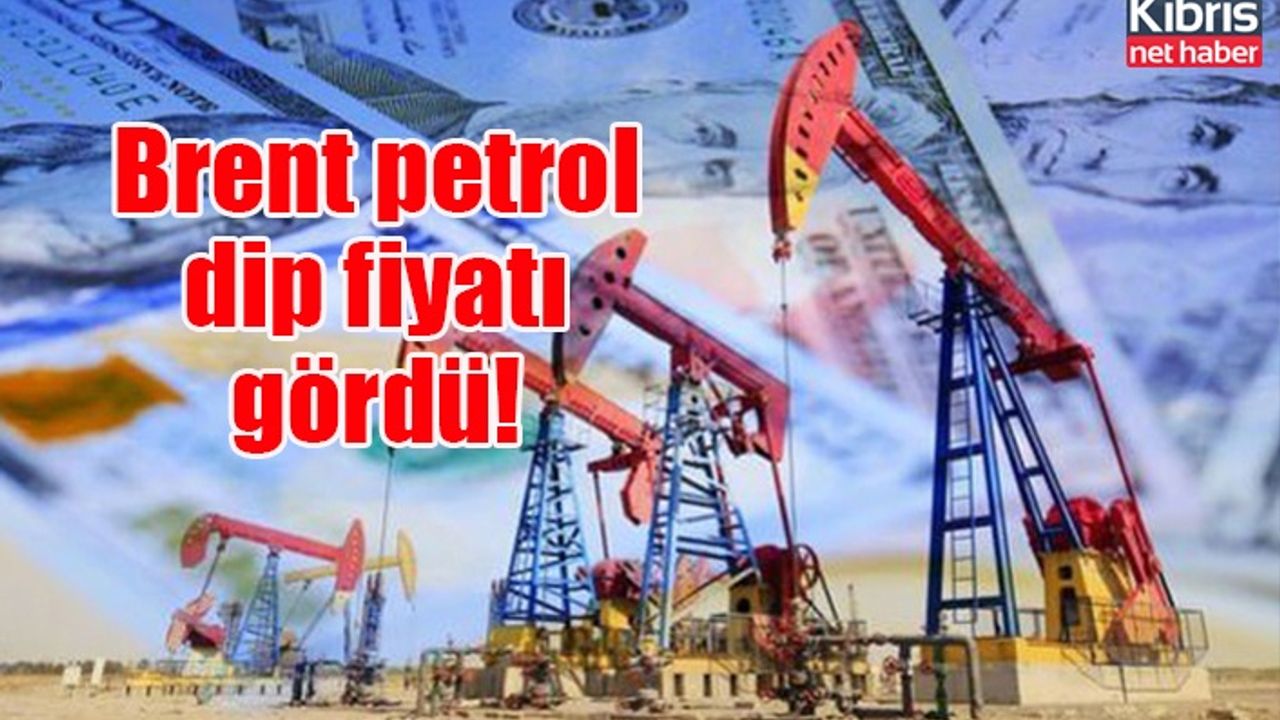 Brent petrol dip fiyatı gördü!