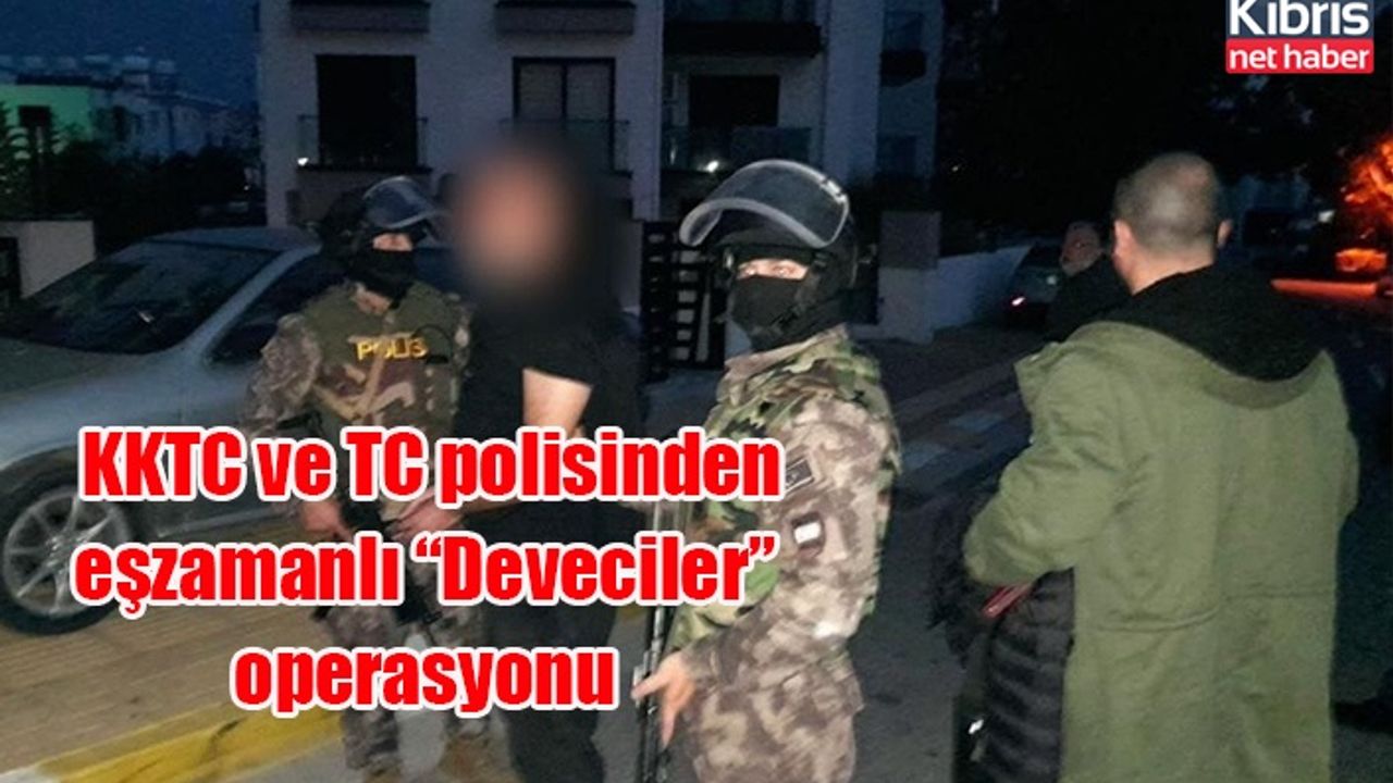 KKTC ve TC polisinden eşzamanlı “Deveciler” operasyonu