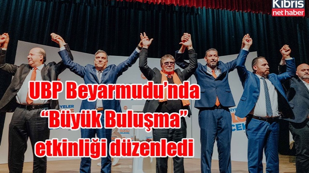 UBP Beyarmudu’nda “Büyük Buluşma” etkinliği düzenledi