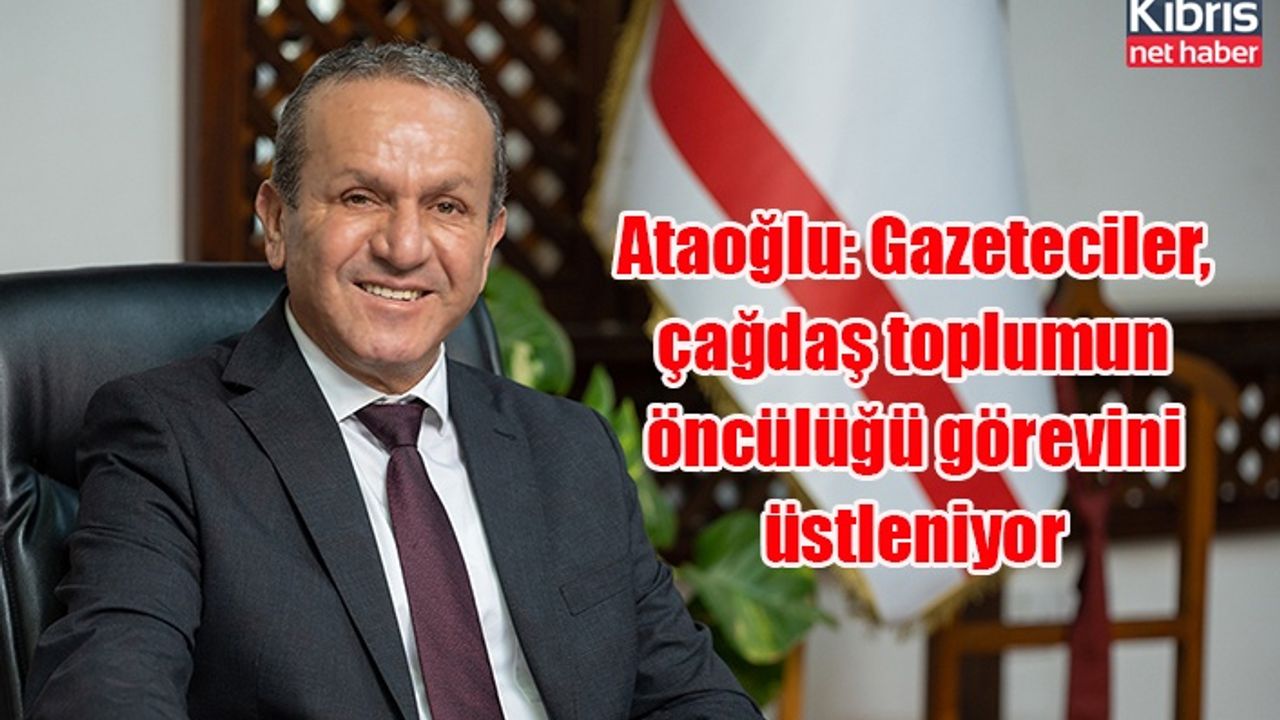 Ataoğlu: Gazeteciler, çağdaş toplumun öncülüğü görevini üstleniyor