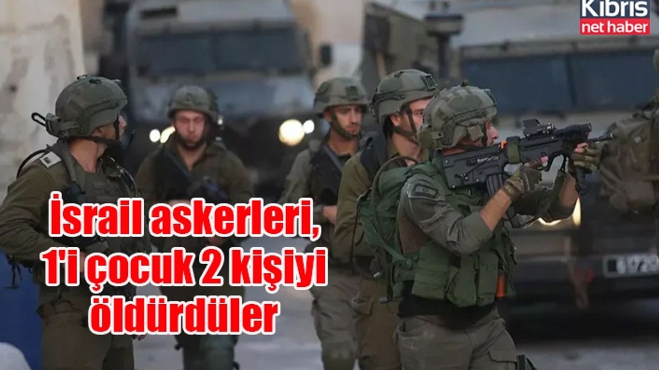 İsrail askerleri, 1'i çocuk 2 kişiyi öldürdüler
