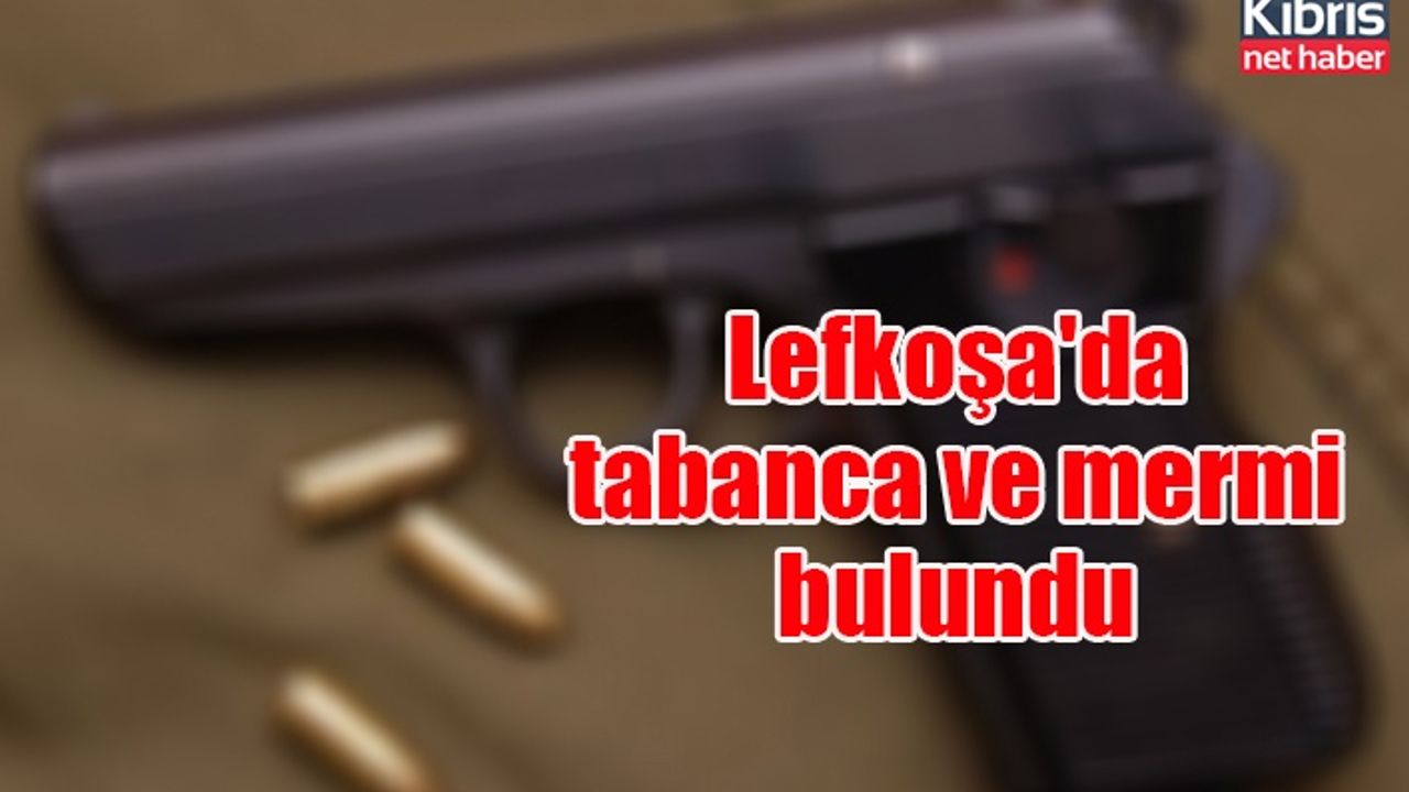 Lefkoşa'da bir adet tabanca ve mermi bulundu