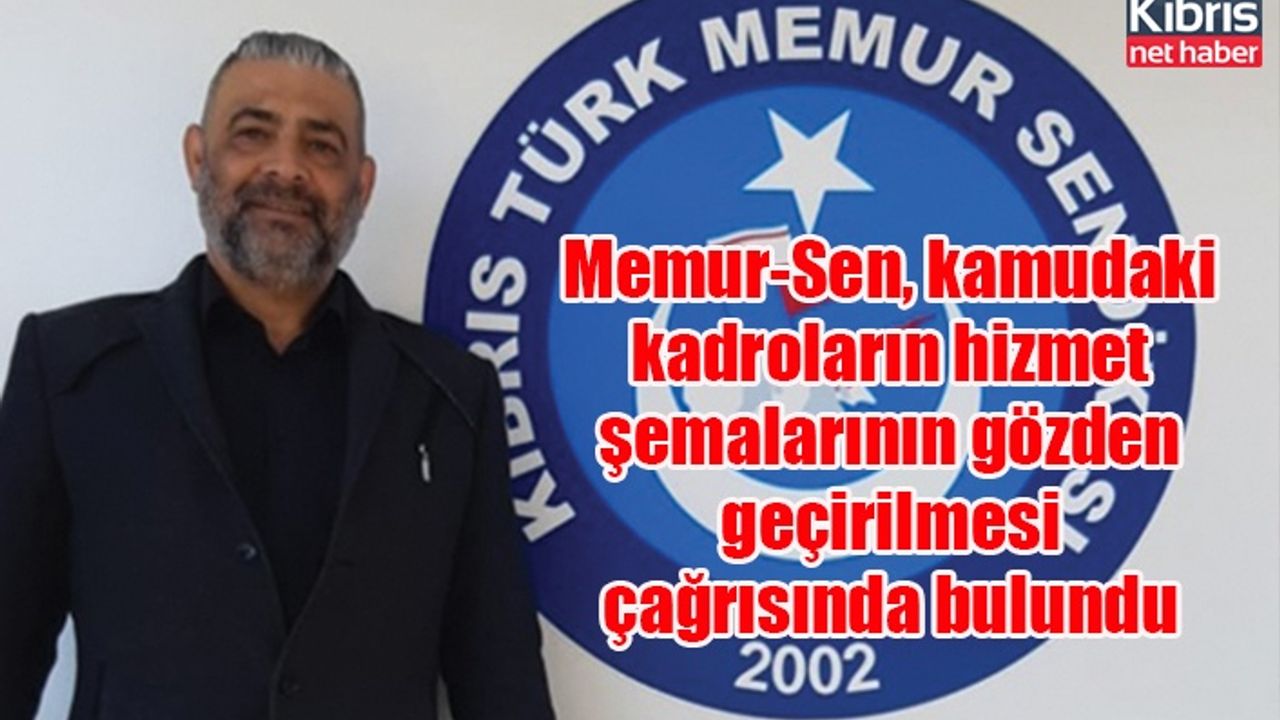 Memur-Sen, kamudaki kadroların hizmet şemalarının gözden geçirilmesi çağrısında bulundu