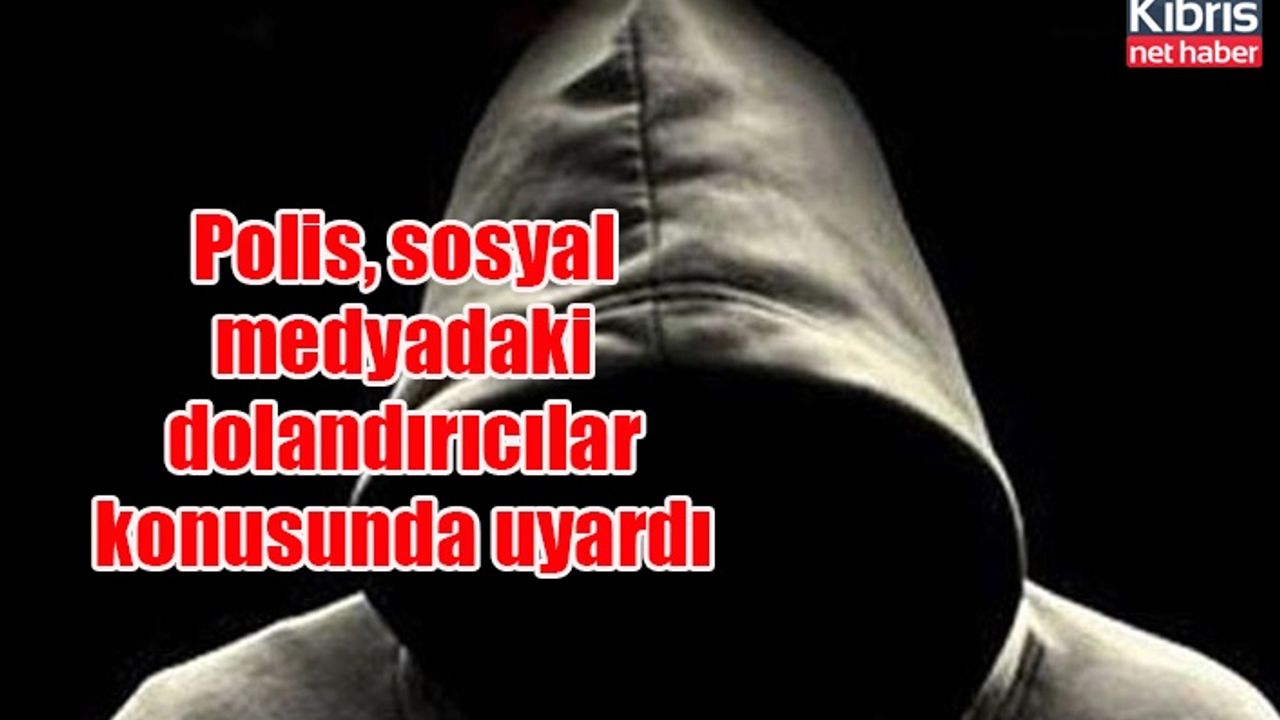 Polis, sosyal medyadaki dolandırıcılar konusunda uyardı