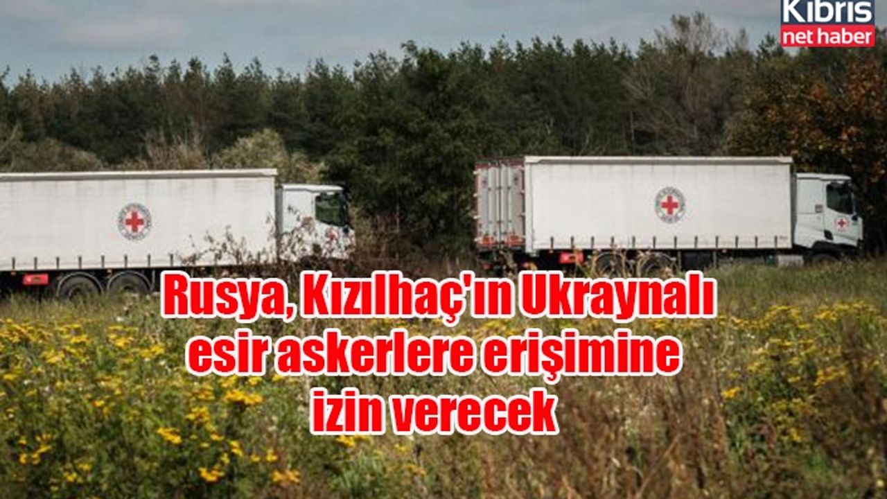 Rusya, Kızılhaç'ın Ukraynalı esir askerlere erişimine izin verecek