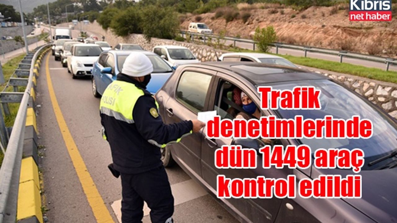Trafik denetimlerinde dün 1449 araç kontrol edildi