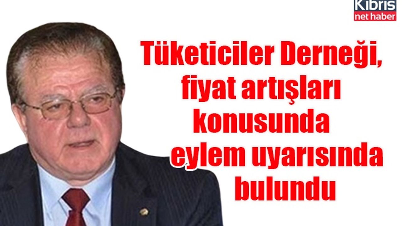 Tüketiciler Derneği, fiyat artışları konusunda eylem uyarısında bulundu